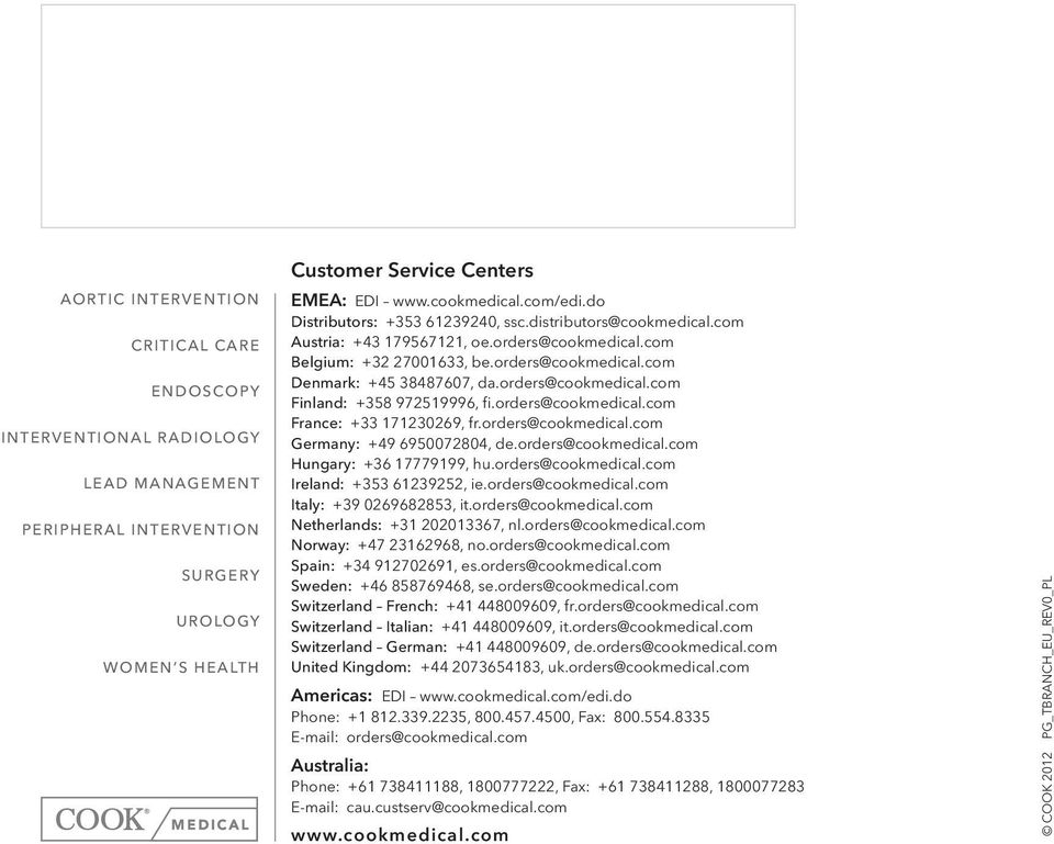 orders@cookmedical.com Finland: +358 972519996, fi.orders@cookmedical.com France: +33 171230269, fr.orders@cookmedical.com Germany: +49 6950072804, de.orders@cookmedical.com Hungary: +36 17779199, hu.