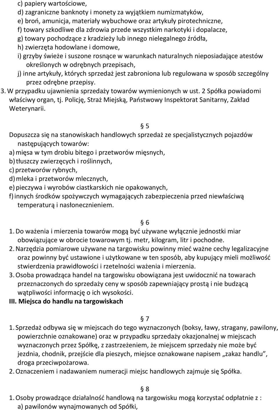 nieposiadające atestów określonych w odrębnych przepisach, j) inne artykuły, których sprzedaż jest zabroniona lub regulowana w sposób szczególny przez odrębne przepisy. 3.