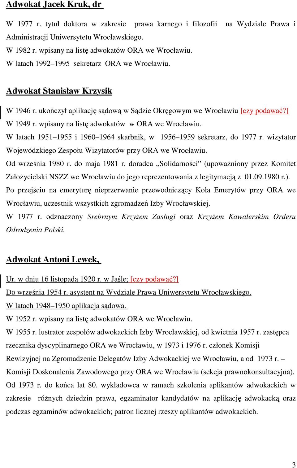 wpisany na listę adwokatów w ORA we Wrocławiu. W latach 1951 1955 i 1960 1964 skarbnik, w 1956 1959 sekretarz, do 1977 r. wizytator Wojewódzkiego Zespołu Wizytatorów przy ORA we Wrocławiu.