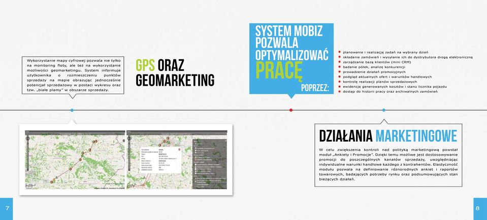 GPS oraz geomarketing System mobiz pozwala optymalizować pracę poprzez: planowanie i realizację zadań na wybrany dzień składanie zamówień i wysyłanie ich do dystrybutora drogą elektroniczną