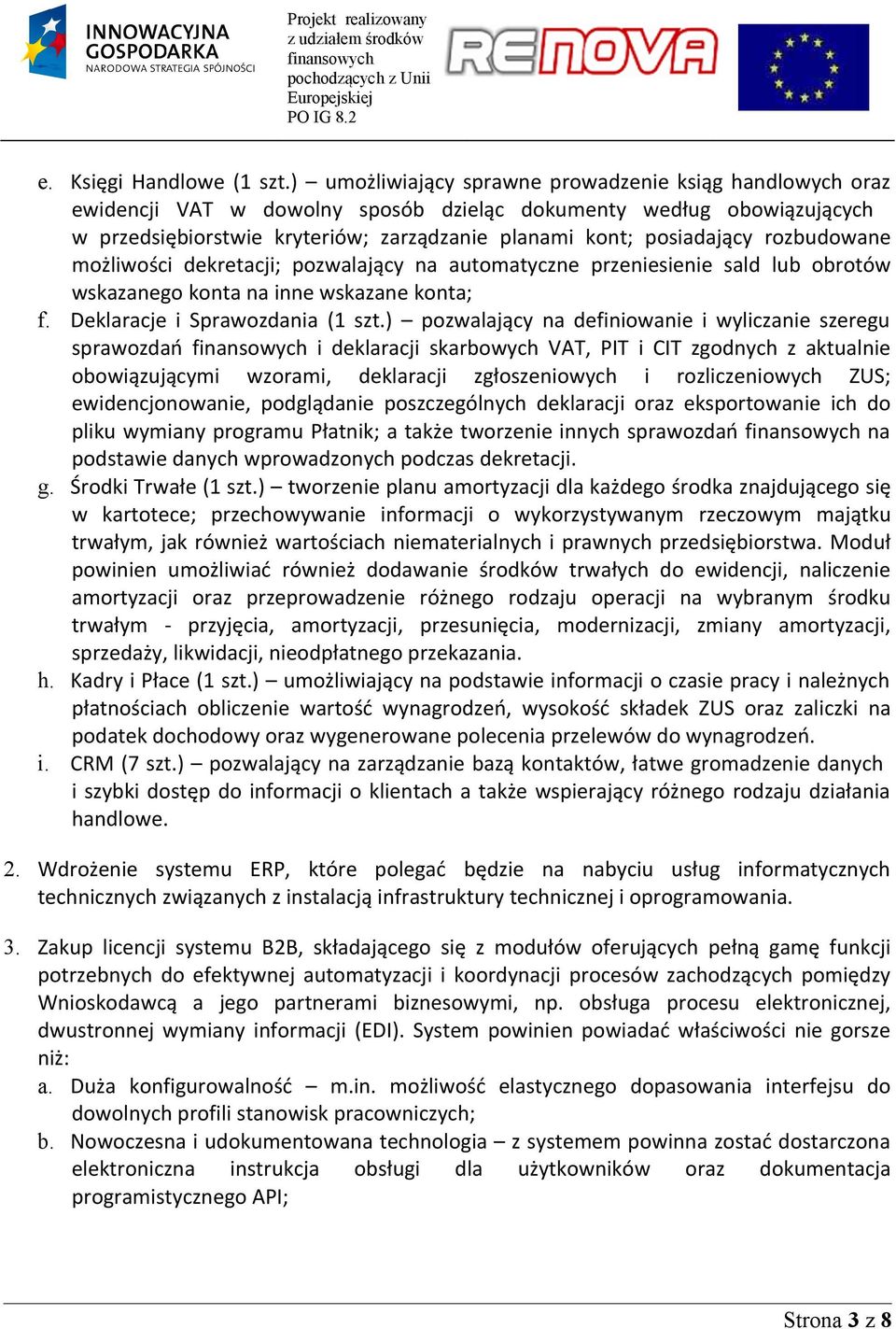 rozbudowane możliwości dekretacji; pozwalający na automatyczne przeniesienie sald lub obrotów wskazanego konta na inne wskazane konta; f. Deklaracje i Sprawozdania (1 szt.