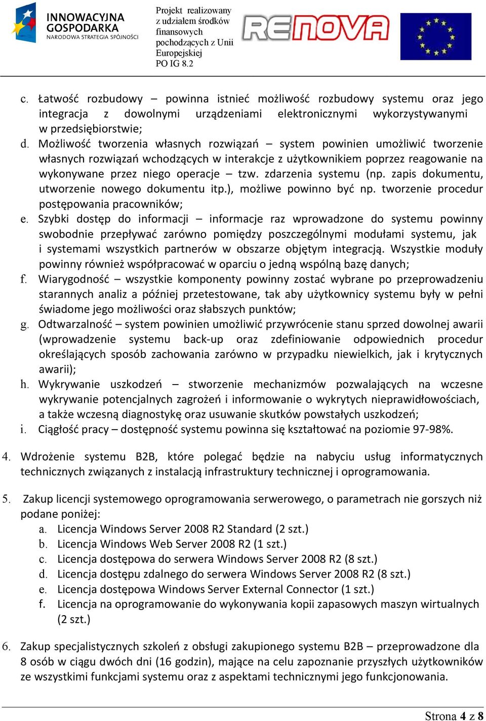 zdarzenia systemu (np. zapis dokumentu, utworzenie nowego dokumentu itp.), możliwe powinno być np. tworzenie procedur postępowania pracowników; e.
