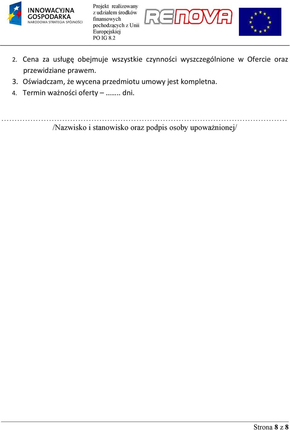 Oświadczam, że wycena przedmiotu umowy jest kompletna. 4.