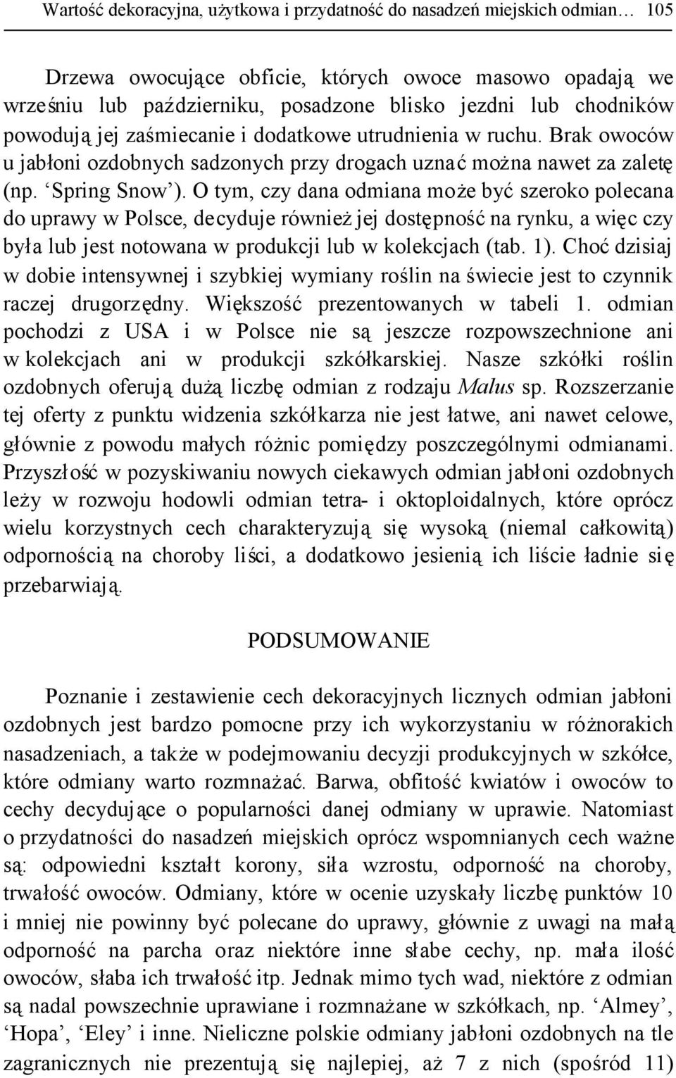 O tym, czy dana odmiana może byćszeroko polecana do uprawy w Polsce, decyduje równieżjej dostępnośćna rynku, a więc czy była lub jest notowana w produkcji lub w kolekcjach (tab. 1).