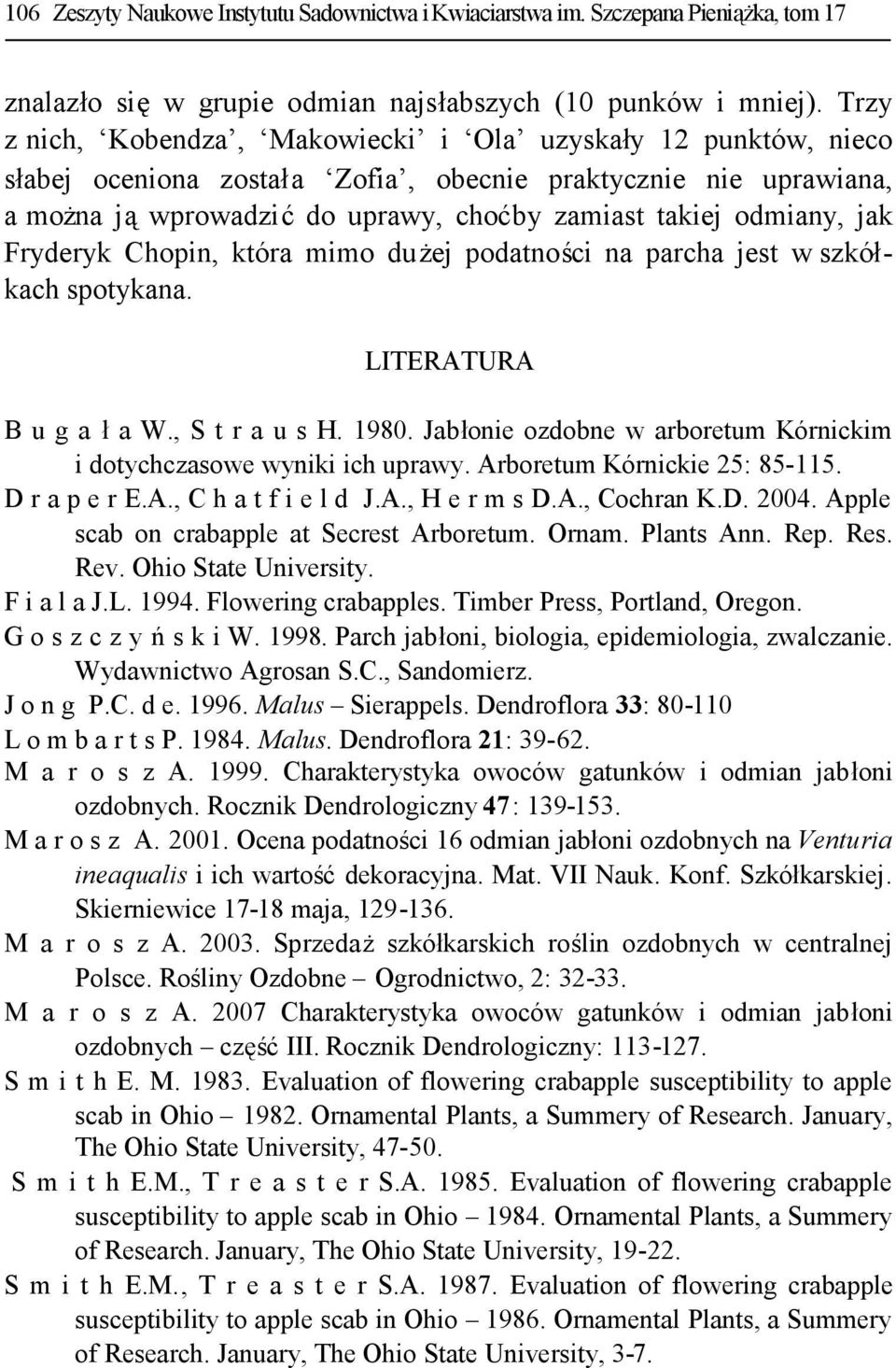 Fryderyk Chopin, która mimo dużej podatności na parcha jest w szkółkach spotykana. LITERATURA B u g a ła W., S t r a u s H. 1980.
