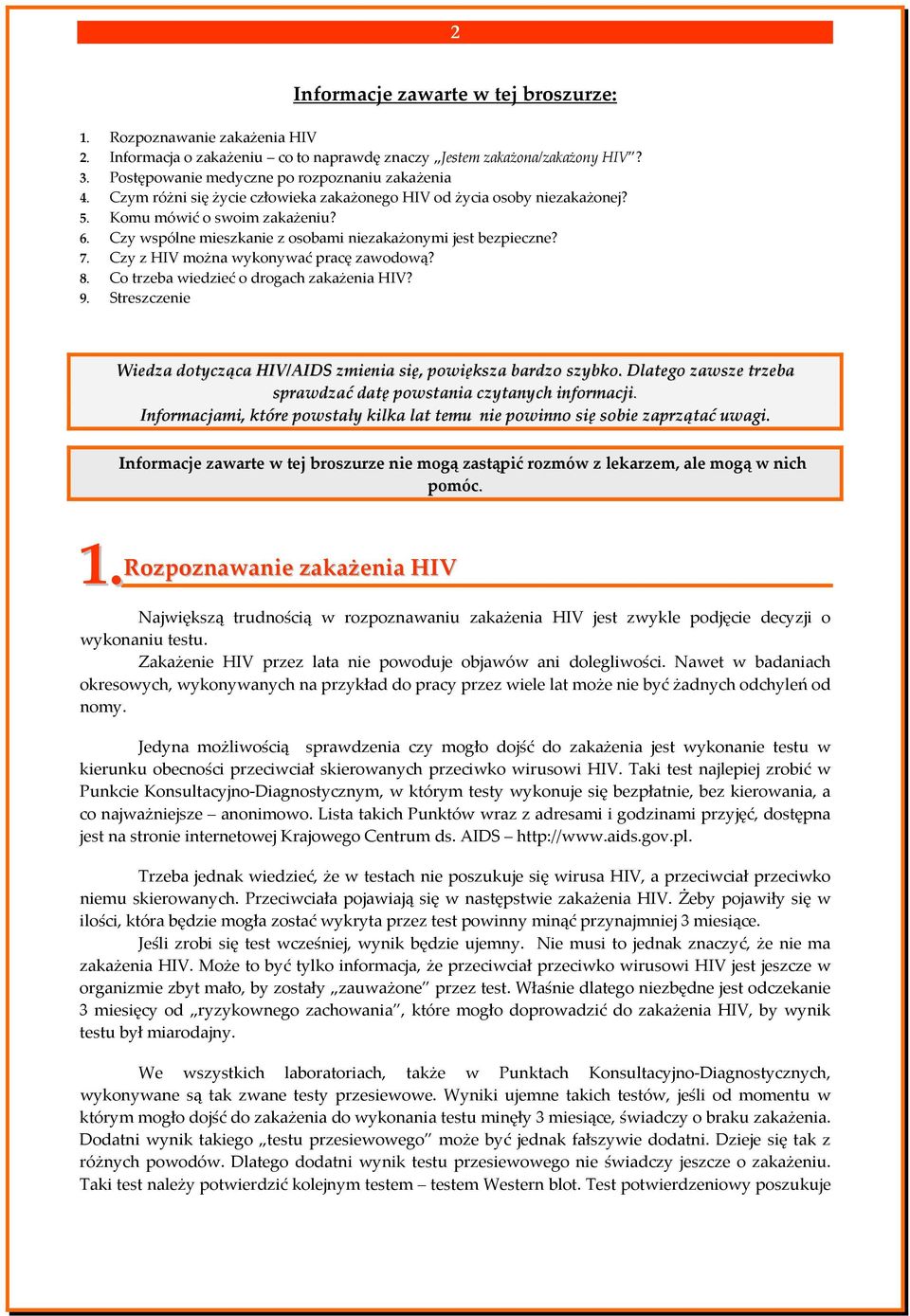 Czy z HIV można wykonywać pracę zawodową? 8. Co trzeba wiedzieć o drogach zakażenia HIV? 9. Streszczenie Wiedza dotycząca HIV/AIDS zmienia się, powiększa bardzo szybko.