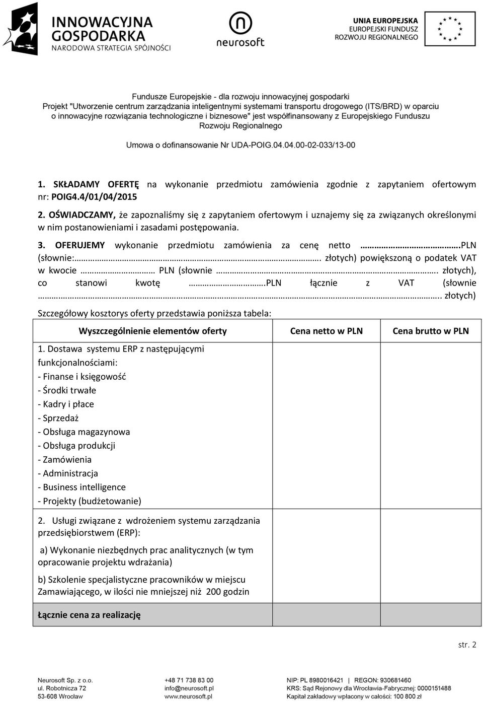 OFERUJEMY wykonanie przedmiotu zamówienia za cenę netto.pln (słownie: złotych) powiększoną o podatek VAT w kwocie PLN (słownie złotych), co stanowi kwotę.pln łącznie z VAT (słownie.