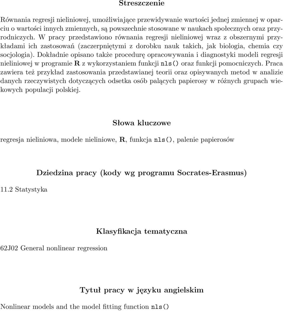 Dokładnie opisano także procedurę opracowywania i diagnostyki modeli regresji nieliniowej w programie R z wykorzystaniem funkcji nls() oraz funkcji pomocniczych.