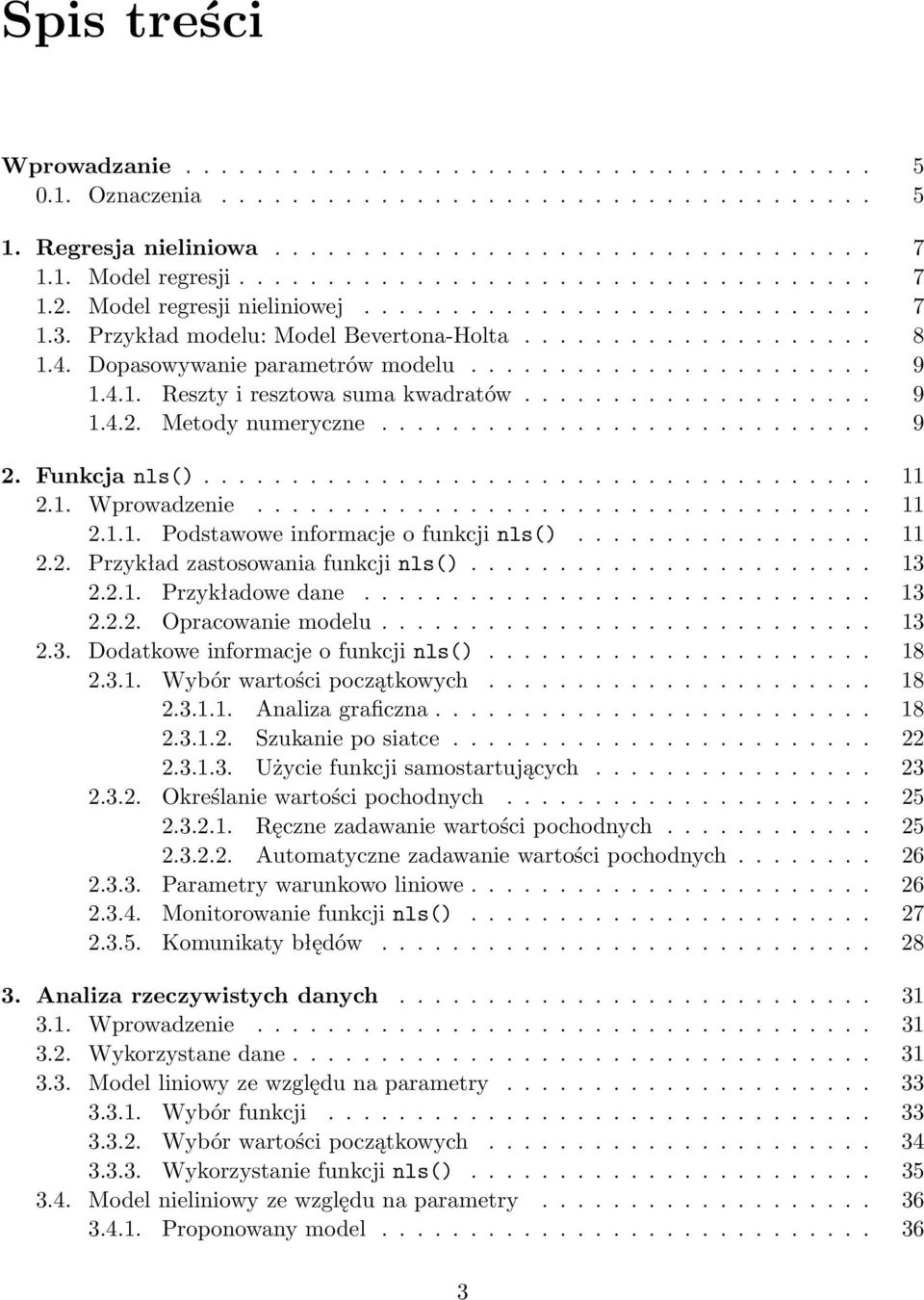Dopasowywanie parametrów modelu....................... 9 1.4.1. Reszty i resztowa suma kwadratów.................... 9 1.4.2. Metody numeryczne............................ 9 2. Funkcja nls()...................................... 11 2.
