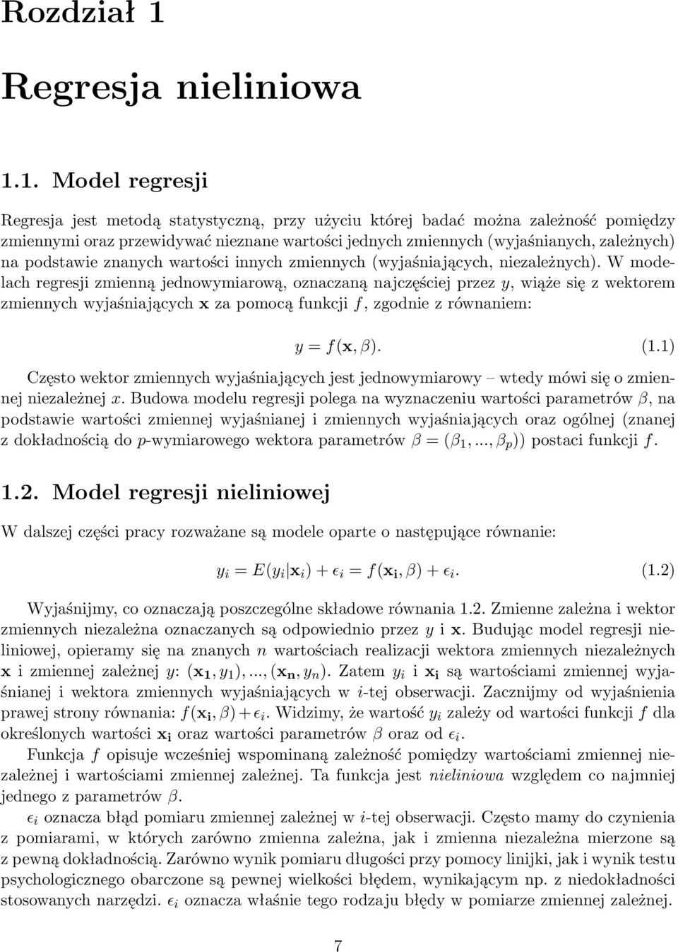 1. Model regresji Regresja jest metodą statystyczną, przy użyciu której badać można zależność pomiędzy zmiennymi oraz przewidywać nieznane wartości jednych zmiennych (wyjaśnianych, zależnych) na