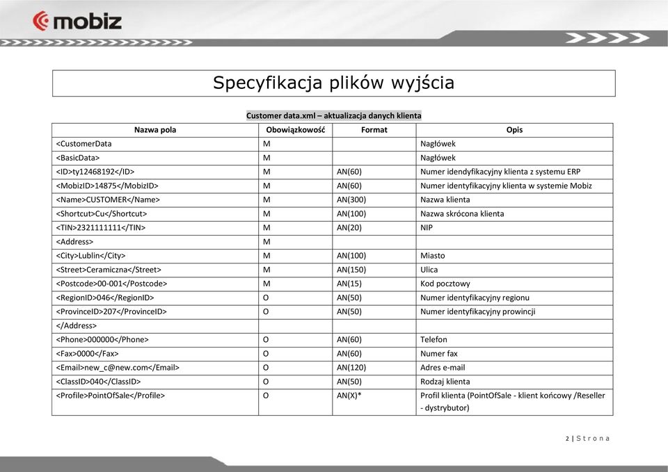 <obizid>14875</obizid> AN(60) Numer identyfikacyjny klienta w systemie obiz <Name>CUSTER</Name> AN(300) Nazwa klienta <Shortcut>Cu</Shortcut> AN(100) Nazwa skrócona klienta <TIN>2321111111</TIN>