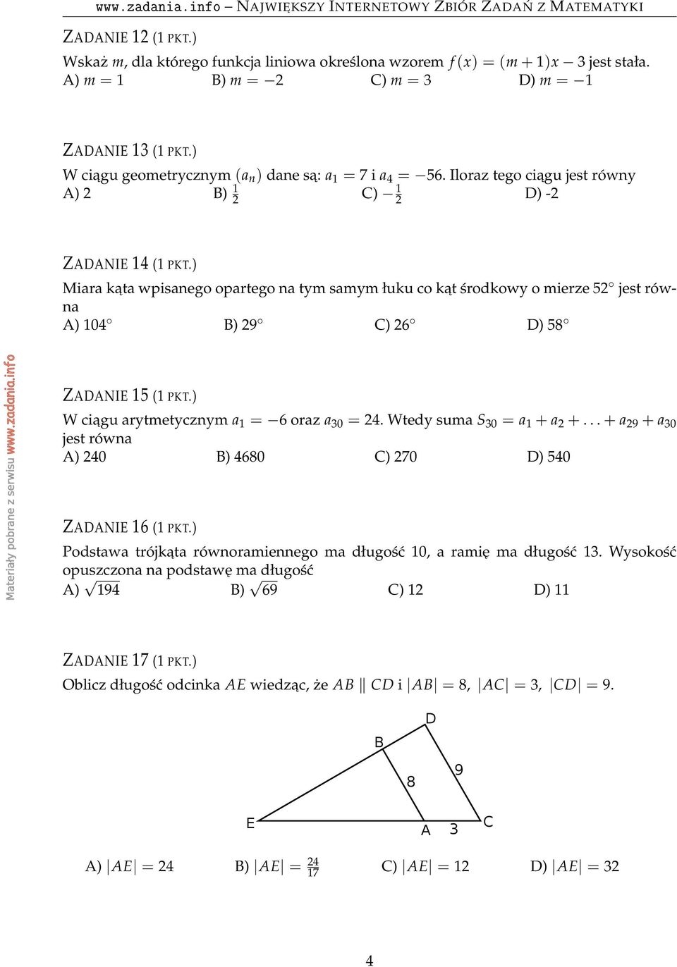 ) Miara kata wpisanego opartego na tm samm łuku co kat środkow o mierze 5 jest równa A) 0 B) 9 C) 6 D) 58 ZADANIE 5 ( PKT.) W ciagu artmetcznm a = 6 oraz a 0 =. Wted suma S 0 = a + a +.