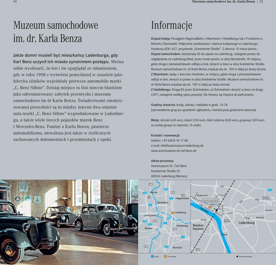 Dzisiaj miejsce to lśni nowym blaskiem jako odrestaurowany zabytek przemysłu i muzeum samochodowe im dr Karla Benza.