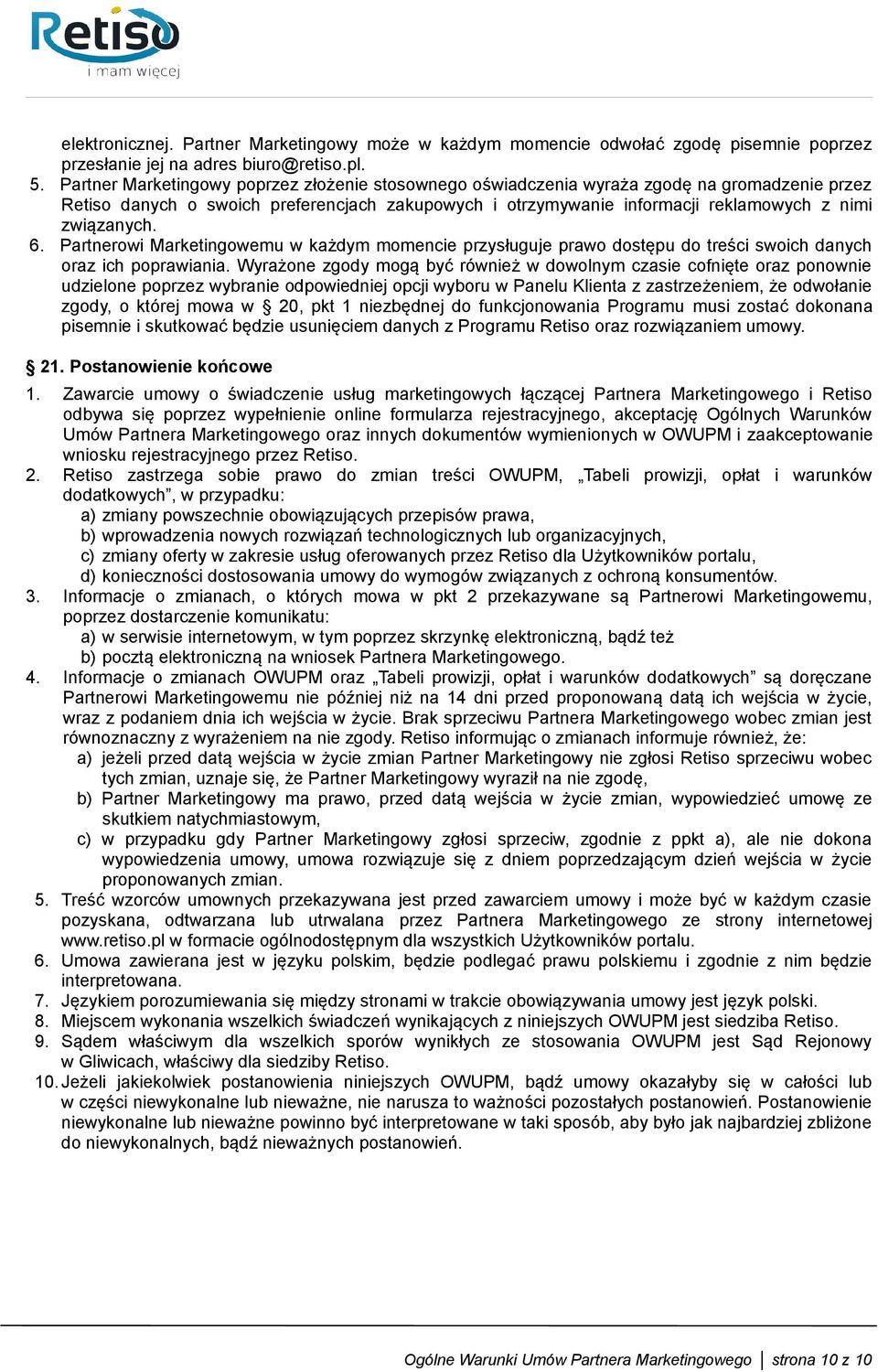 6. Partnerowi Marketingowemu w każdym momencie przysługuje prawo dostępu do treści swoich danych oraz ich poprawiania.