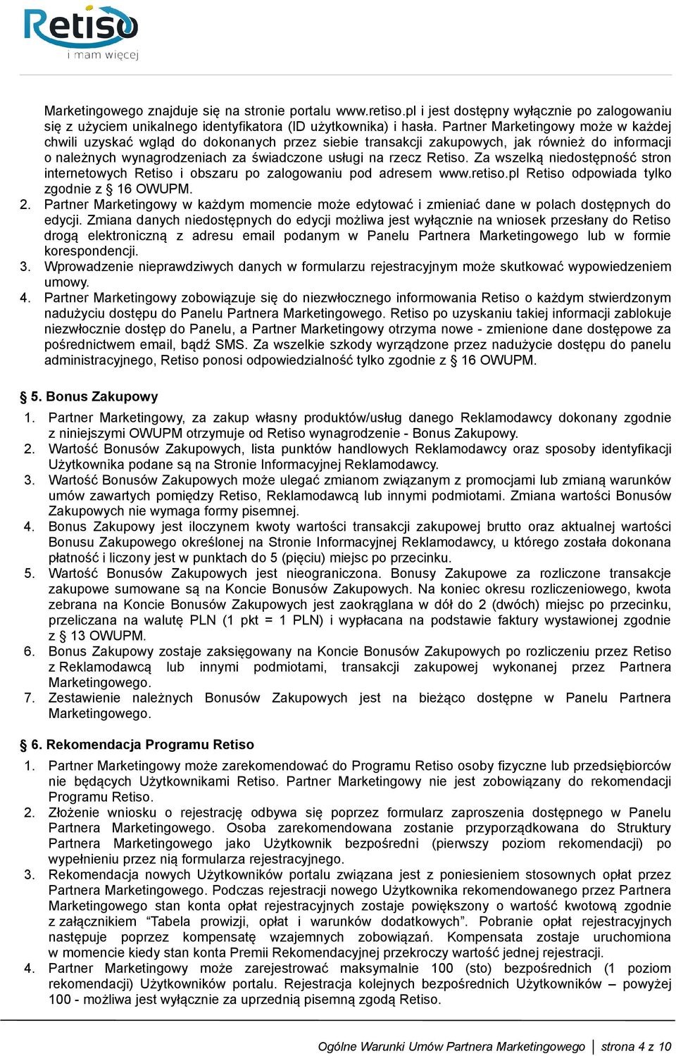 Za wszelką niedostępność stron internetowych Retiso i obszaru po zalogowaniu pod adresem www.retiso.pl Retiso odpowiada tylko zgodnie z 16 OWUPM. 2.