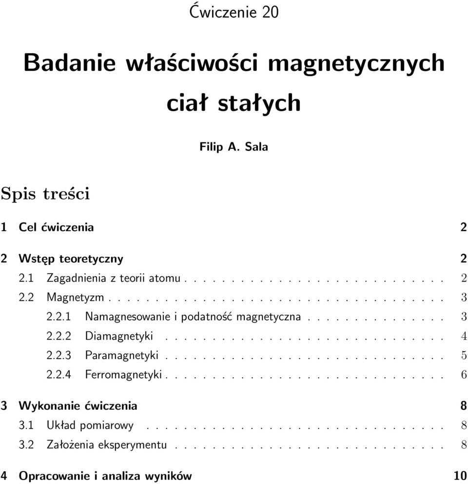 ............................. 4 2.2.3 Paramagnetyki.............................. 5 2.2.4 Ferromagnetyki.............................. 6 3 Wykonanie ćwiczenia 8 3.