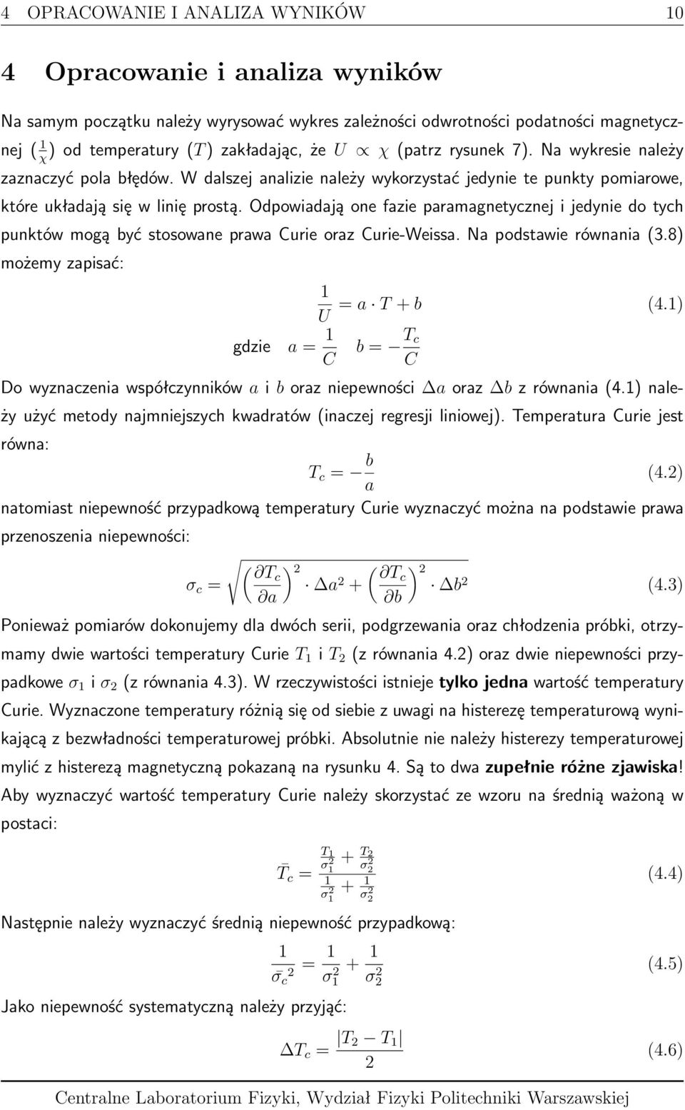 Odpowiadają one fazie paramagnetycznej i jedynie do tych punktów mogą być stosowane prawa Curie oraz Curie-Weissa. Na podstawie równania (3.8) możemy zapisać: 1 U = a T + b (4.