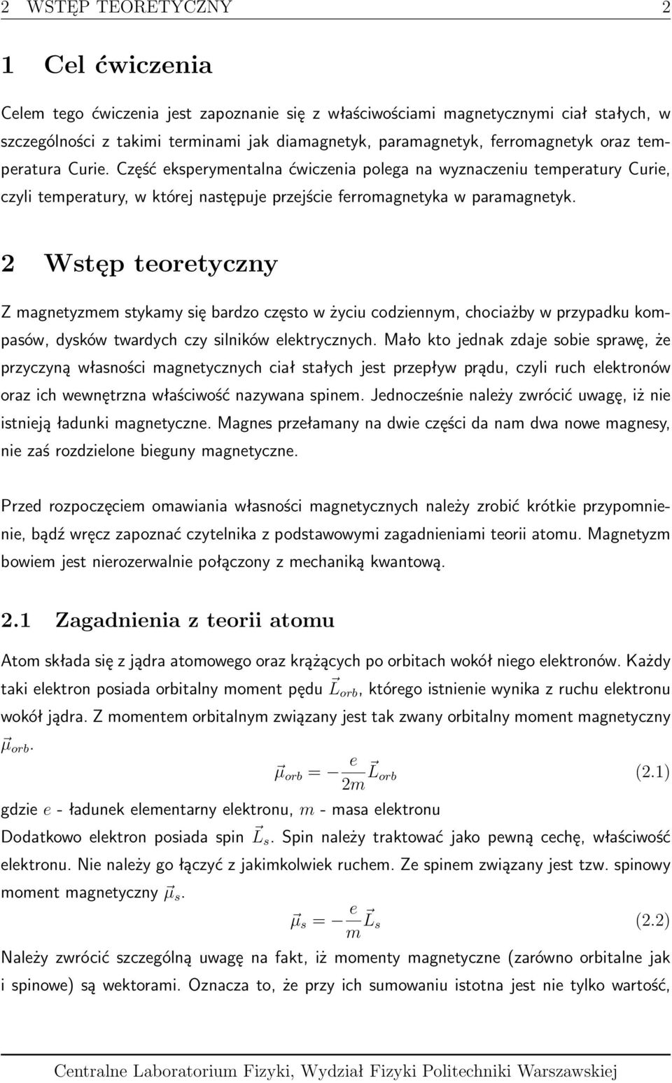 2 Wstęp teoretyczny Z magnetyzmem stykamy się bardzo często w życiu codziennym, chociażby w przypadku kompasów, dysków twardych czy silników elektrycznych.