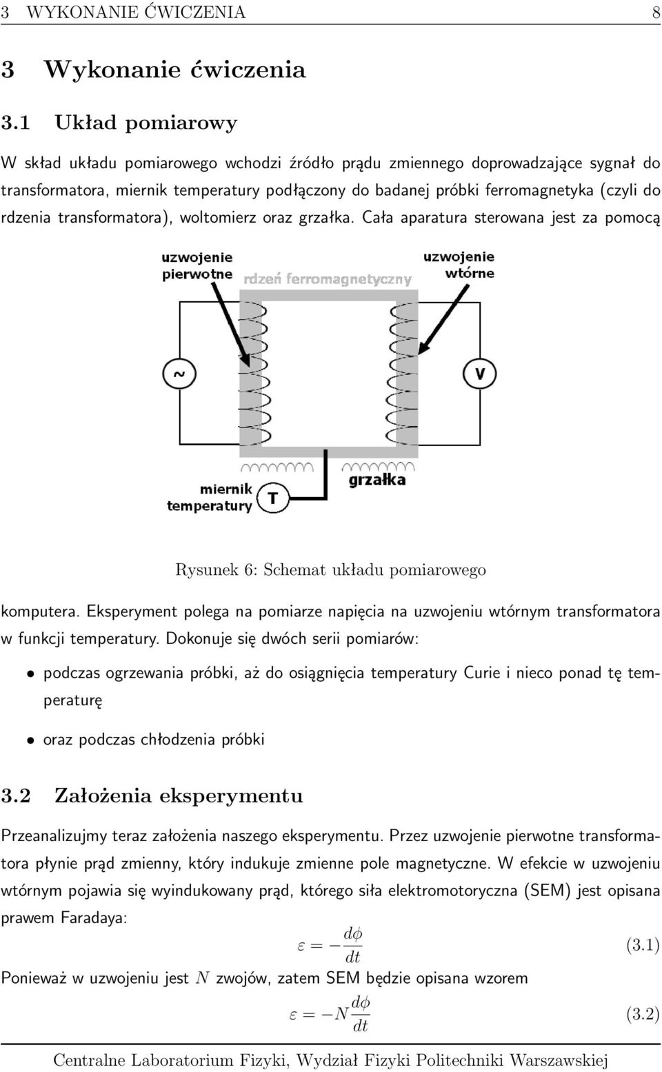 transformatora), woltomierz oraz grzałka. Cała aparatura sterowana jest za pomocą Rysunek 6: Schemat układu pomiarowego komputera.