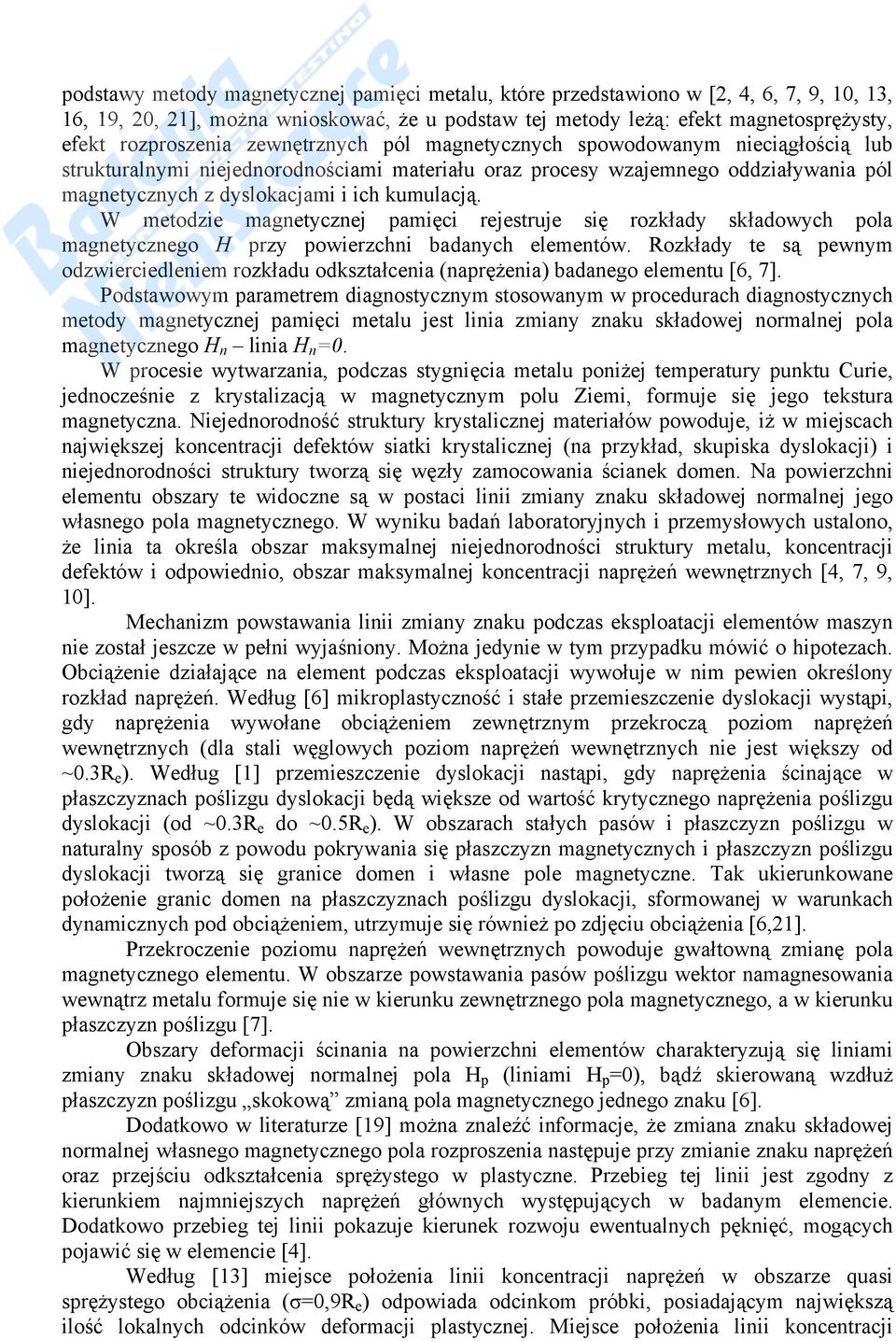 W metodzie magnetycznej pamięci rejestruje się rozkłady składowych pola magnetycznego H przy powierzchni badanych elementów.