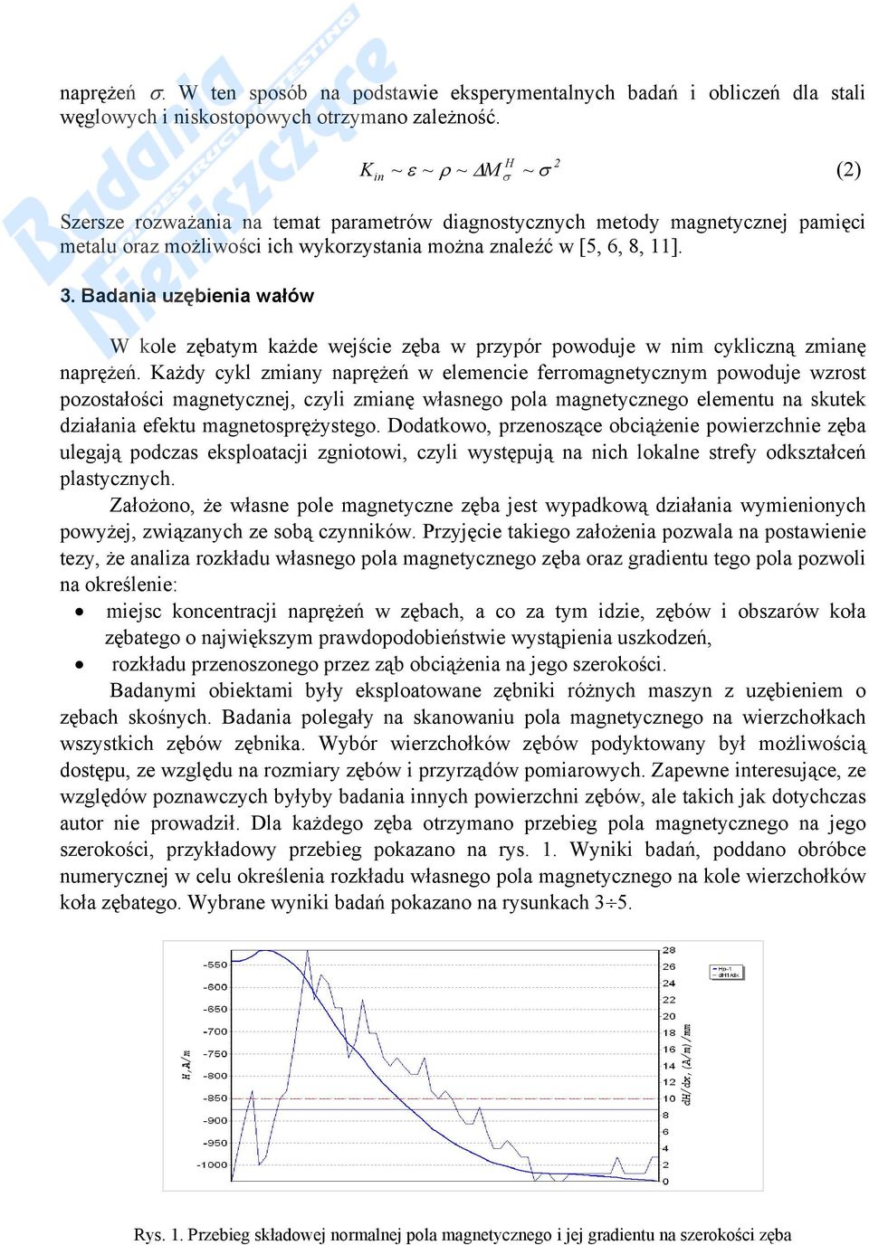 . Badania uzębienia wałów W kole zębatym każde wejście zęba w przypór powoduje w nim cykliczną zmianę naprężeń.