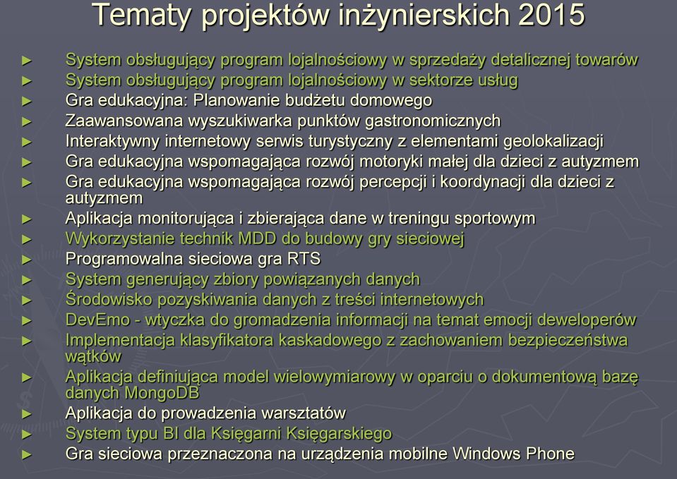 dzieci z autyzmem Gra edukacyjna wspomagająca rozwój percepcji i koordynacji dla dzieci z autyzmem Aplikacja monitorująca i zbierająca dane w treningu sportowym Wykorzystanie technik MDD do budowy