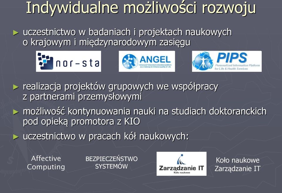 możliwość kontynuowania nauki na studiach doktoranckich pod opieką promotora z KIO uczestnictwo