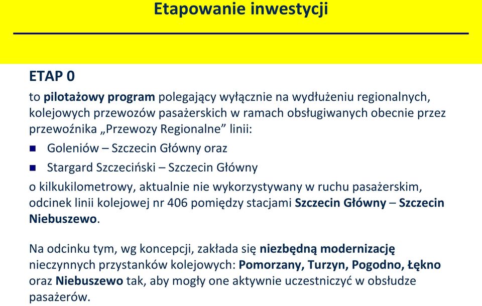 wykorzystywany w ruchu pasażerskim, odcinek linii kolejowej nr 406 pomiędzy stacjami Szczecin Główny Szczecin Niebuszewo.