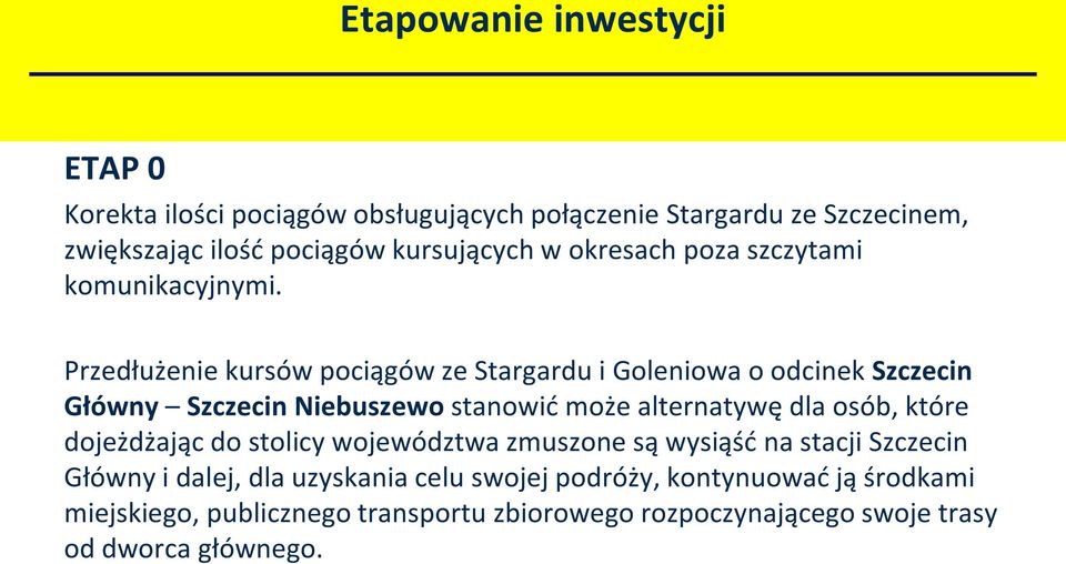 Przedłużenie kursów pociągów ze Stargardu i Goleniowa o odcinek Szczecin Główny Szczecin Niebuszewo stanowić może alternatywę dla osób, które