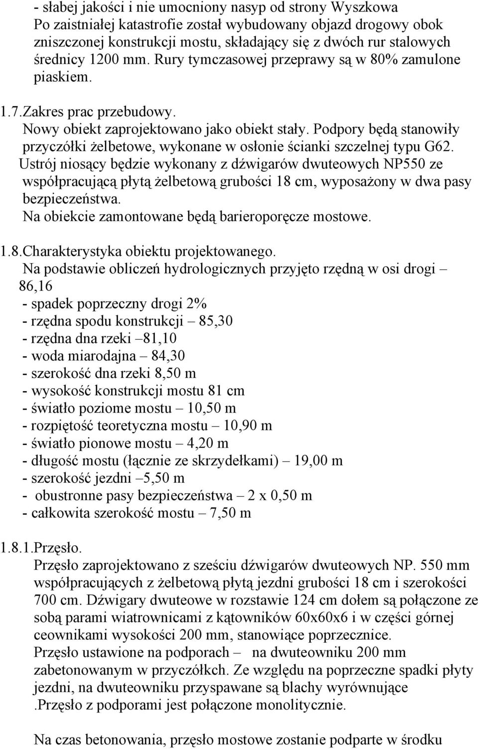 Podpory będą stanowiły przyczółki żelbetowe, wykonane w osłonie ścianki szczelnej typu G62.