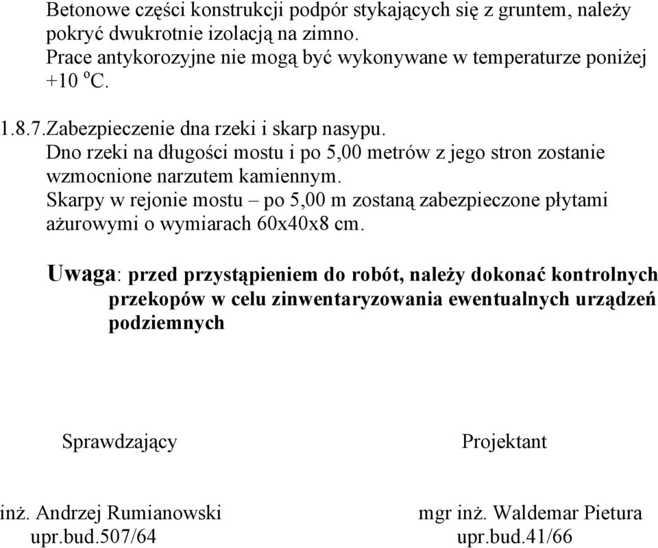 Dno rzeki na długości mostu i po 5,00 metrów z jego stron zostanie wzmocnione narzutem kamiennym.