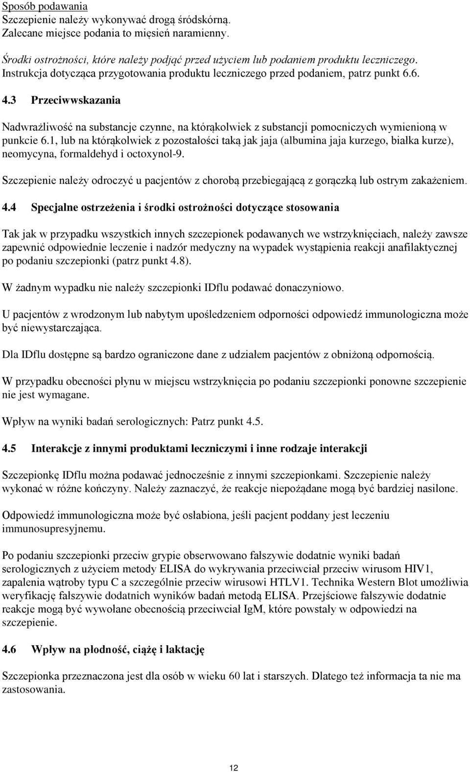 3 Przeciwwskazania Nadwrażliwość na substancje czynne, na którąkolwiek z substancji pomocniczych wymienioną w punkcie 6.