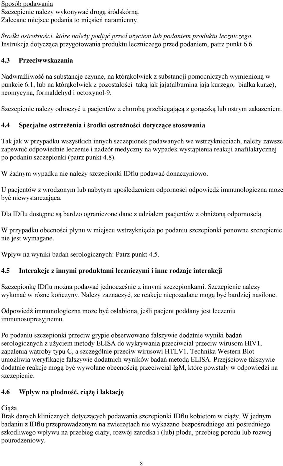 3 Przeciwwskazania Nadwrażliwość na substancje czynne, na którąkolwiek z substancji pomocniczych wymienioną w punkcie 6.