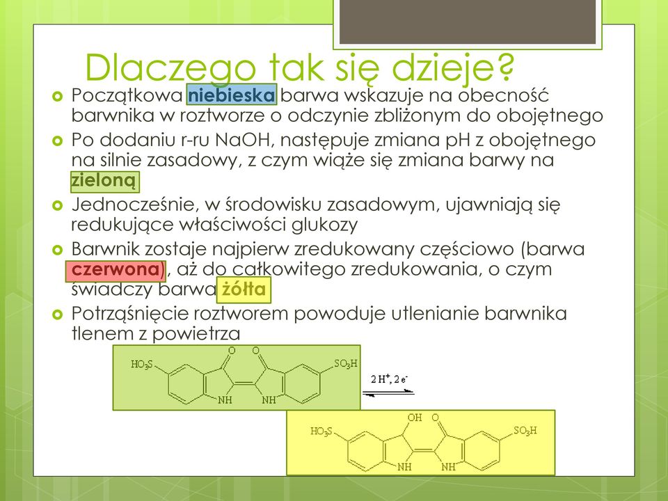 następuje zmiana ph z obojętnego na silnie zasadowy, z czym wiąże się zmiana barwy na zieloną Jednocześnie, w środowisku