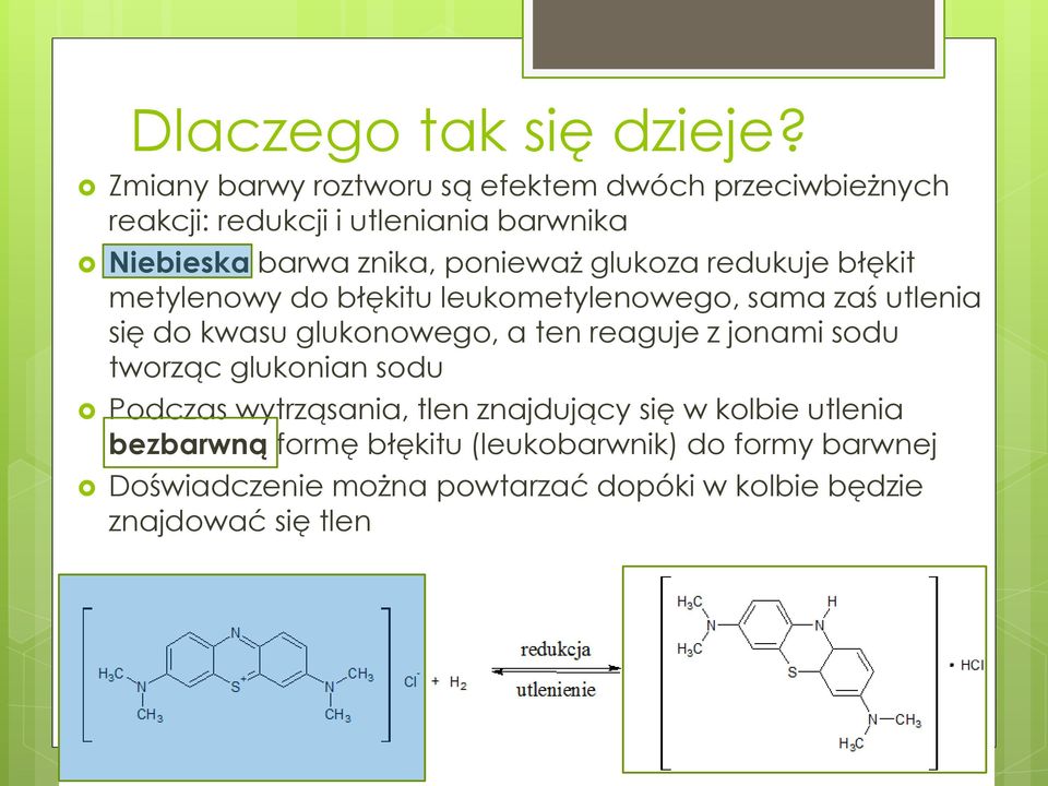 ponieważ glukoza redukuje błękit metylenowy do błękitu leukometylenowego, sama zaś utlenia się do kwasu glukonowego, a ten