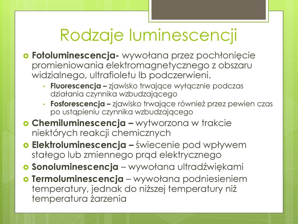 czynnika wzbudzającego Chemiluminescencja wytworzona w trakcie niektórych reakcji chemicznych Elektroluminescencja świecenie pod wpływem stałego lub zmiennego