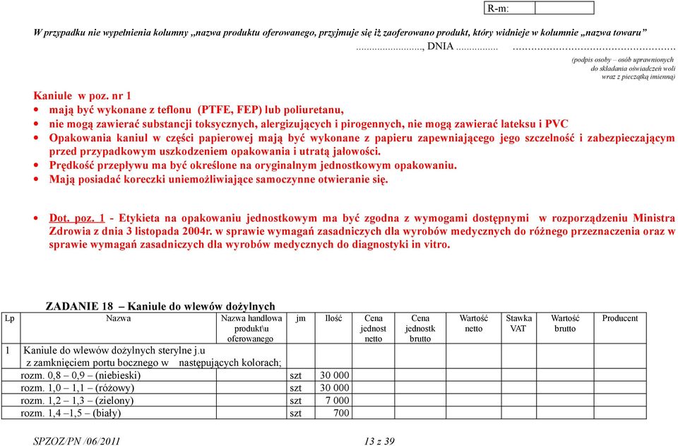 papierowej mają być wykonane z papieru zapewniającego jego szczelność i zabezpieczającym przed przypadkowym uszkodzeniem opakowania i utratą jałowości.