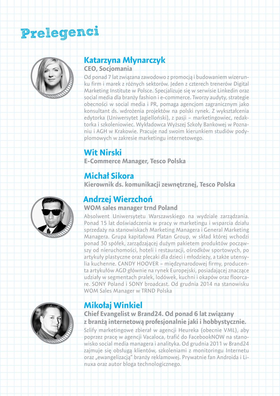 Tworzy audyty, strategie obecności w social media i PR, pomaga agencjom zagranicznym jako konsultant ds. wdrożenia projektów na polski rynek.
