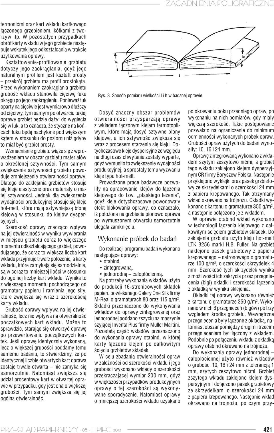 Kształtowanie-profilowanie grzbietu dotyczy jego zaokrąglania, gdyż jego naturalnym profilem jest kształt prosty przekrój grzbietu ma profil prostokąta.