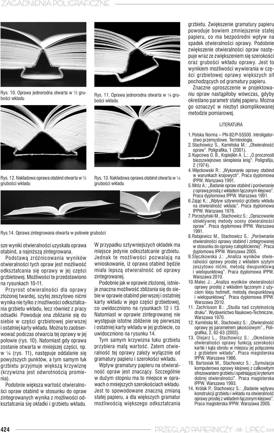 Podobnie zwiększenie otwieralności opraw następuje wraz ze zwiększeniem się szerokości oraz grubości wkładu oprawy.