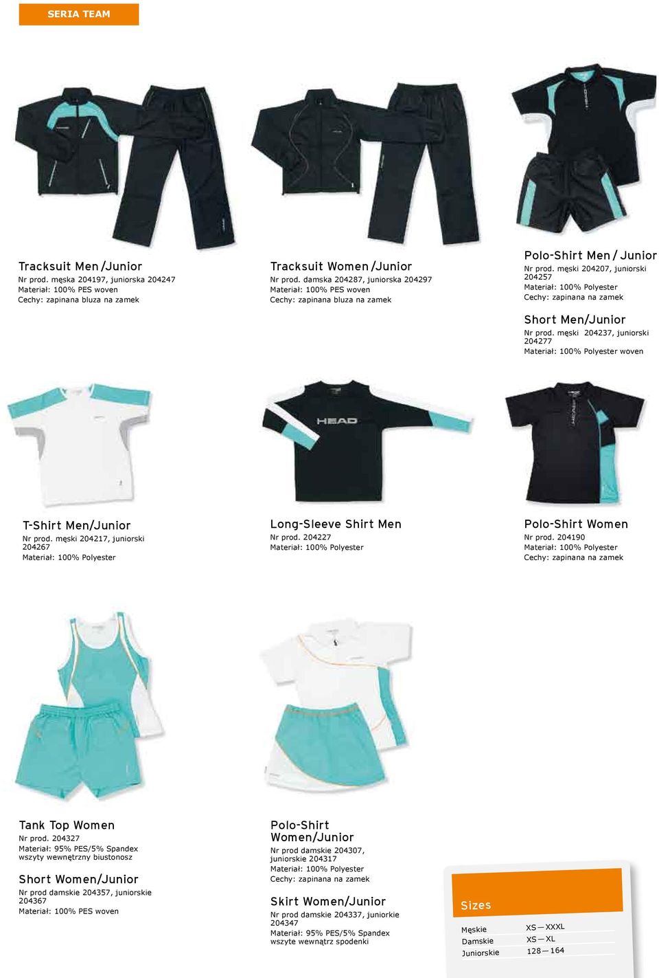 męski 204207, juniorski 204257 Materiał: 100% Polyester Cechy: zapinana na zamek Short Men/Junior Nr prod. męski 204237, juniorski 204277 Materiał: 100% Polyester woven T-Shirt Men/Junior Nr prod.