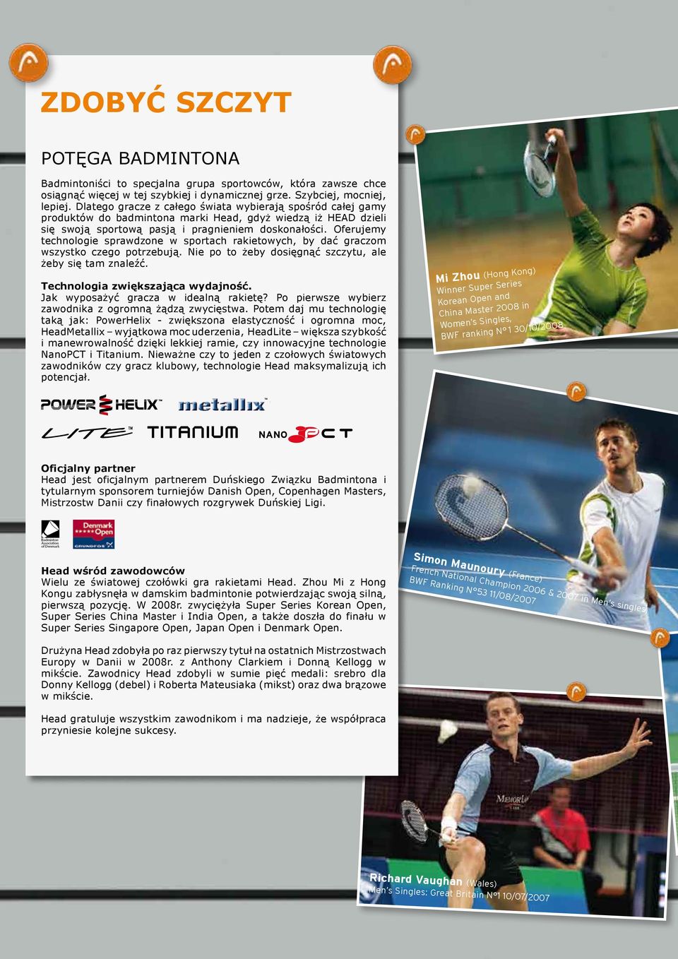 Oferujemy technologie sprawdzone w sportach rakietowych, by dać graczom wszystko czego potrzebują. Nie po to żeby dosięgnąć szczytu, ale żeby się tam znaleźć. Technologia zwiększająca wydajność.