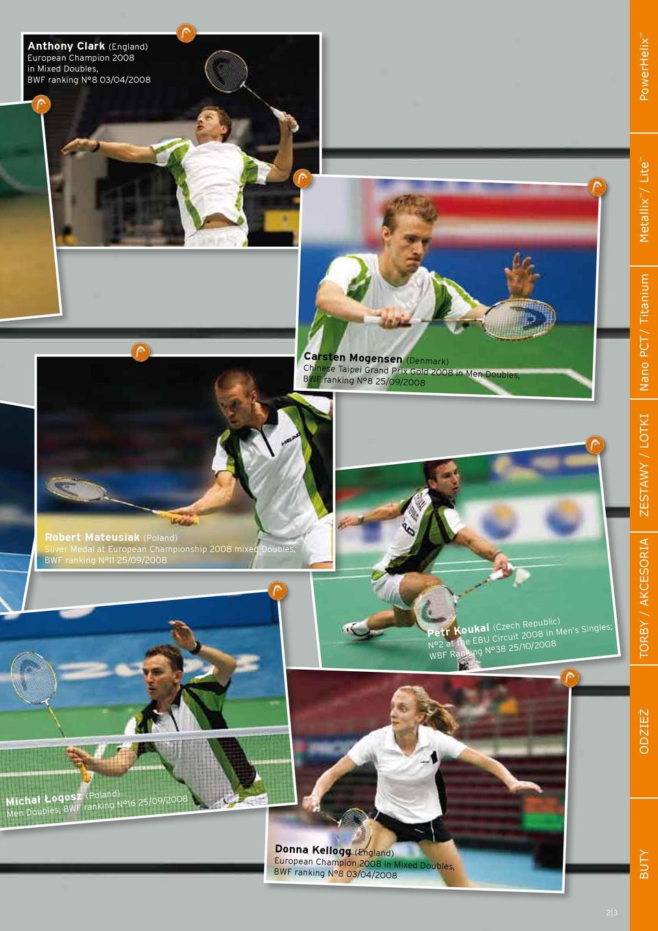 Men Doubles, BWF ranking N 8 25/09/2008 Donna Kellogg (England) European Champion 2008 in Mixed Doubles, BWF ranking N 8 03/04/2008 Petr Koukal (Czech Republic) N 2