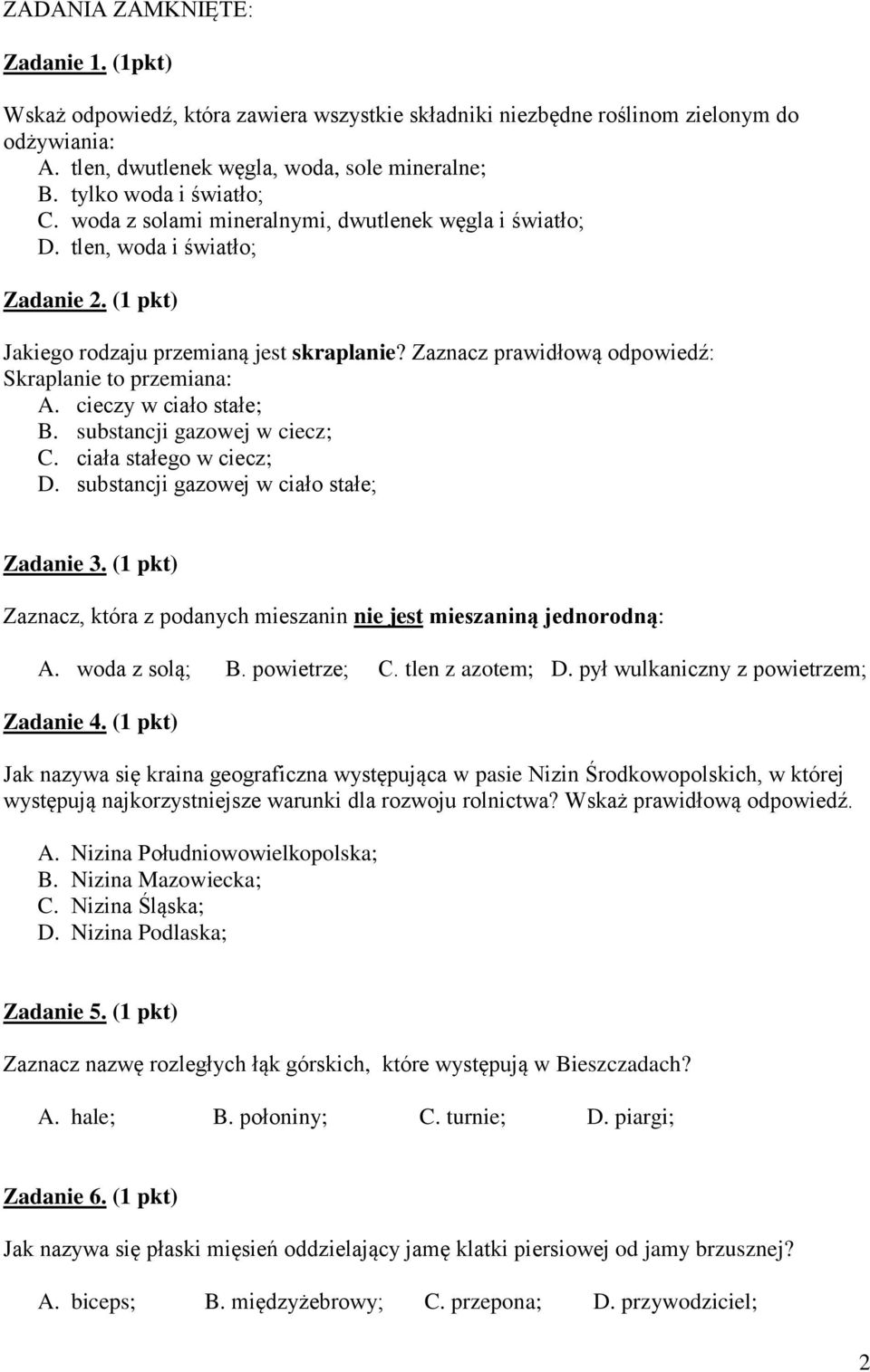 Zaznacz prawidłową odpowiedź: Skraplanie to przemiana: A. cieczy w ciało stałe; B. substancji gazowej w ciecz; C. ciała stałego w ciecz; D. substancji gazowej w ciało stałe; Zadanie 3.