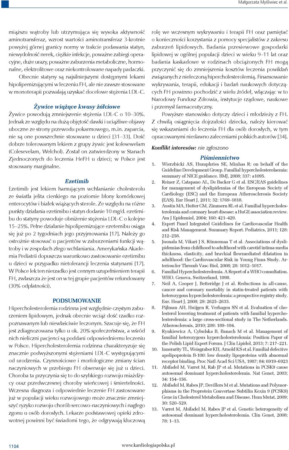 infekcje, poważne zabiegi operacyjne, duże urazy, poważne zaburzenia metaboliczne, hormonalne, elektrolitowe oraz niekontrolowane napady padaczki.
