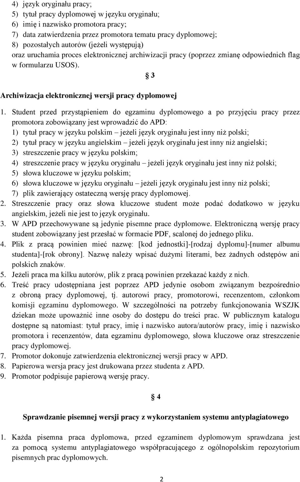 Student przed przystąpieniem do egzaminu dyplomowego a po przyjęciu pracy przez promotora zobowiązany jest wprowadzić do APD: 1) tytuł pracy w języku polskim jeżeli język oryginału jest inny niż