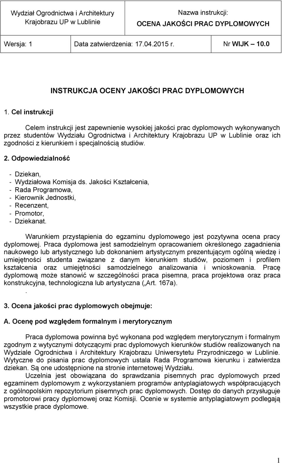 Cel instrukcji Celem instrukcji jest zapewnienie wysokiej jakości prac dyplomowych wykonywanych przez studentów Wydziału Ogrodnictwa i Architektury Krajobrazu UP w Lublinie oraz ich zgodności z