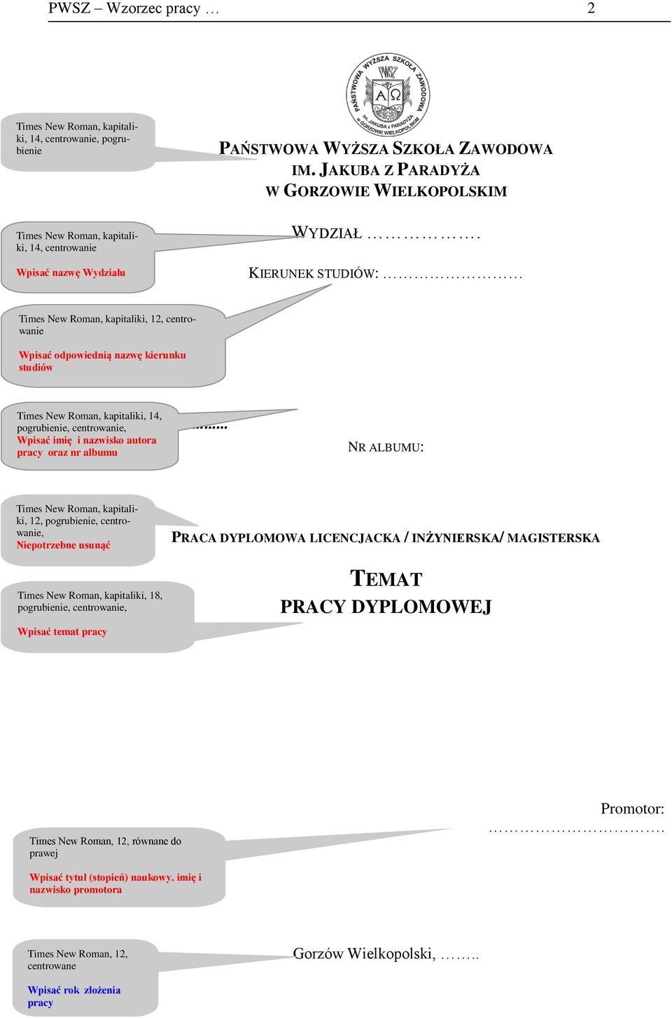 KIERUNEK STUDIÓW: Times New Roman, kapitaliki, 12, centrowanie Wpisać odpowiednią nazwę kierunku studiów Times New Roman, kapitaliki, 14, pogrubienie, centrowanie, Wpisać imię i nazwisko autora pracy