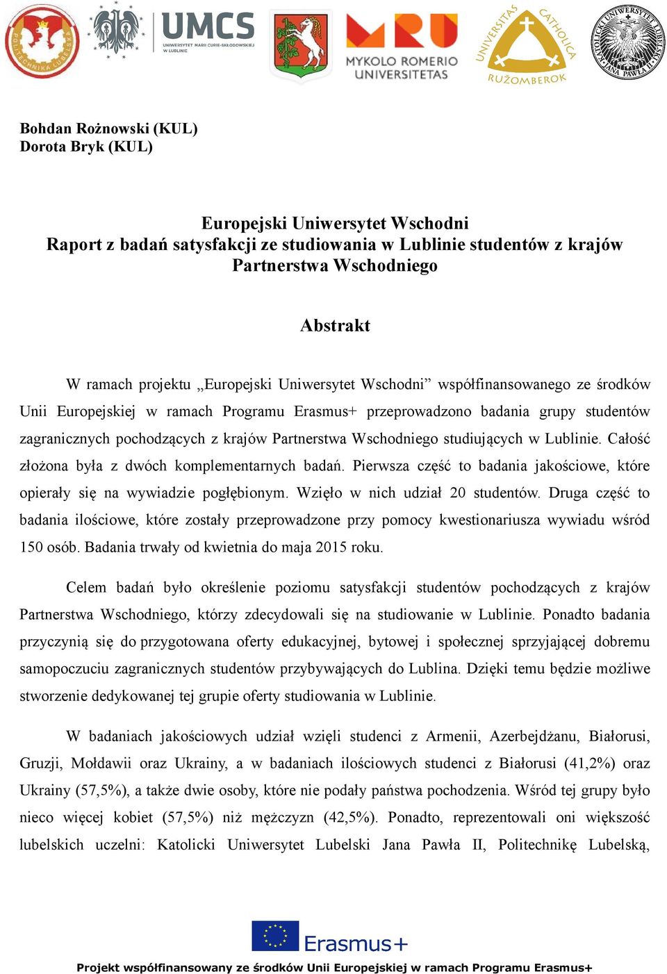 Wschodniego studiujących w Lublinie. Całość złożona była z dwóch komplementarnych badań. Pierwsza część to badania jakościowe, które opierały się na wywiadzie pogłębionym.