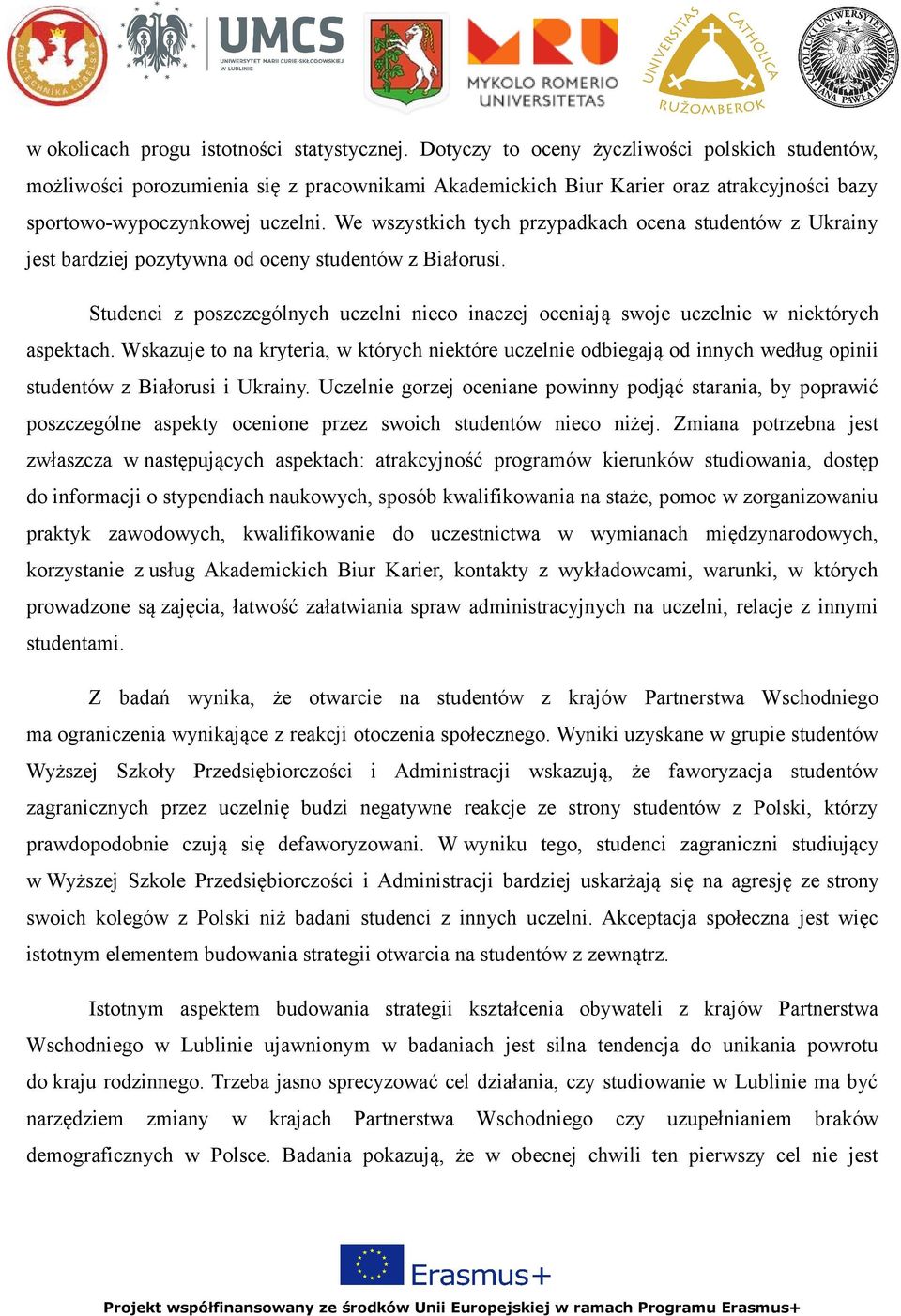 We wszystkich tych przypadkach ocena studentów z Ukrainy jest bardziej pozytywna od oceny studentów z Białorusi.